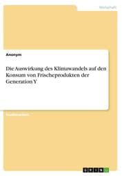 Cover von Die Auswirkung des Klimawandels auf den Konsum von Frischeprodukten der Generation Y