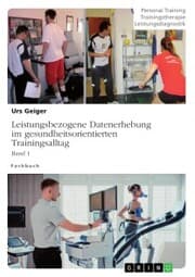 Cover von Leistungsbezogene Datenerhebung im gesundheitsorientierten Trainingsalltag, Band 1
