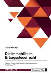 Cover von Die Immobilie im Ertragsteuerrecht. Welchen Einfluss haben sozial- und energiepolitische Regulierungen?