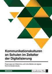 Cover von Kommunikationskulturen an Schulen im Zeitalter der Digitalisierung. Potenziale von WebUntis und Untis Mobile als digitale Kommunikationstools
