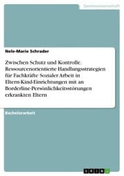 Cover von Zwischen Schutz und Kontrolle. Ressourcenorientierte Handlungsstrategien für Fachkräfte Sozialer Arbeit in Eltern-Kind-Einrichtungen mit an Borderline-Persönlichkeitsstörungen erkrankten Eltern
