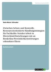 Cover von Zwischen Schutz und Kontrolle. Ressourcenorientierte Handlungsstrategien für Fachkräfte Sozialer Arbeit in Eltern-Kind-Einrichtungen mit an Borderline-Persönlichkeitsstörungen erkrankten Eltern