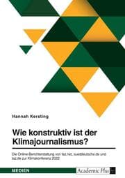 Cover von Wie konstruktiv ist der Klimajournalismus? Die Online-Berichterstattung von faz.net, sueddeutsche.de und taz.de zur Klimakonferenz 2022