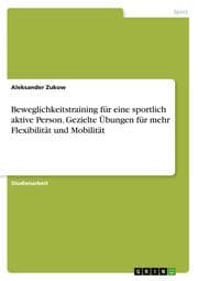 Cover von Beweglichkeitstraining für eine sportlich aktive Person. Gezielte Übungen für mehr Flexibilität und Mobilität