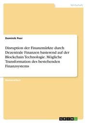 Cover von Disruption der Finanzmärkte durch Dezentrale Finanzen basierend auf der Blockchain Technologie. Mögliche Transformation des bestehenden Finanzsystems