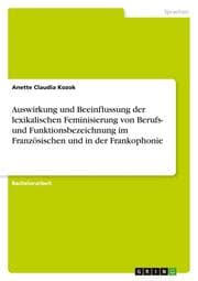 Cover von Auswirkung und Beeinflussung der lexikalischen Feminisierung von Berufs- und Funktionsbezeichnung im Französischen und in der Frankophonie