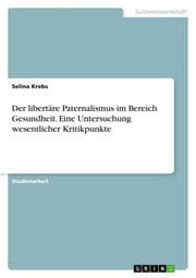 Cover von Der libertäre Paternalismus im Bereich Gesundheit. Eine Untersuchung wesentlicher Kritikpunkte