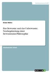 Cover von Das Bewusste und das Unbewusste. Neubegründung einer Bewusstseins-Philosophie