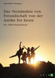 Cover von Das Verständnis von Freundschaft von der Antike bis heute. Arten, Bedeutung und Entstehung von Freundschaft