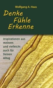 Cover von Denke - Fühle - Erkenne: Inspirationen aus meinem und vielleicht für Deinen Alltag