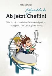 Cover von Ab jetzt Chef:in! I Praxis Ratgeber für Führungskräfte