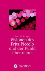 Cover von Visionen des Fritz Piccolo und der Punkt über dem i