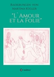 Cover von Radierungen von Martina Kügler - L'Amour et la Folie