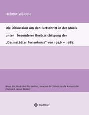 Cover von Die Diskussion um den Fortschritt in der Musik unter besonderer Berücksichtigung der 'Darmstädter Ferienkurse' von 1946 - 1985