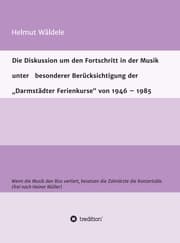 Cover von Die Diskussion um den Fortschritt in der Musik unter besonderer Berücksichtigung der 'Darmstädter Ferienkurse' von 1946 - 1985