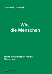 Cover von Wir, die Menschen - Meine Meisterschaft für die Menschen
