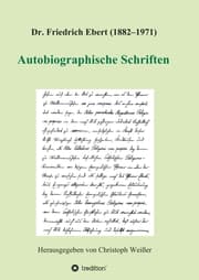 Cover von Dr. Friedrich Ebert (1882-1971) Autobiographische Schriften