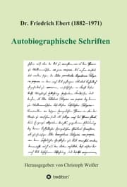 Cover von Dr. Friedrich Ebert (1882-1971) Autobiographische Schriften