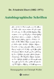 Cover von Dr. Friedrich Ebert (1882-1971) Autobiographische Schriften