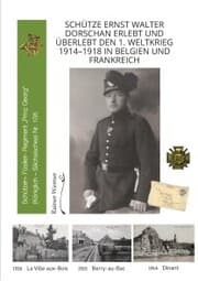 Cover von Schütze Ernst Walter Dorschan erlebt und überlebt den 1. Weltkrieg 1914-1918 in Belgien und Frankreich, eine vollständig erhaltene Sammlung von Briefen, Feldpost und Berichte über den Ersten Weltkrieg