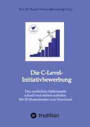 Cover von Die C-Level-Initiativbewerbung - Vorstellung der verschiedenen Möglichkeiten und Schritt-für Schritt-Anleitung zur Erschließung der individuellen Chancen von Managerinnen und Managern.