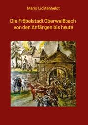 Cover von Die Fröbelstadt Oberweißbach von den Anfängen bis heute