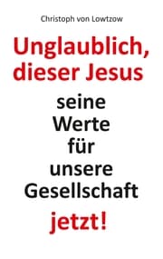 Cover von Unglaublich, dieser Jesus