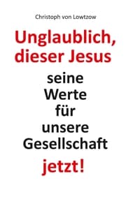 Cover von Unglaublich, dieser Jesus