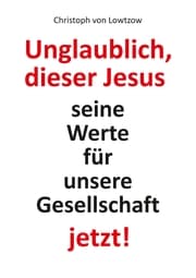 Cover von Unglaublich, dieser Jesus