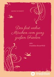 Cover von Ein fast wahres Märchen vom ganz großen Frieden, Historie, Weltpolitik, USA, Präsident, Franklin D. Roosevelt, FDR, 1933 - 1960, Emanzipation, Eleanor Roosevelt, Sozialpolitik, UN, Vereinte Nationen,