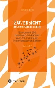 Cover von Zuversicht in stürmischen Zeiten Starte mit 100 positiven Gedanken zum Nachdenken in ein besseres Leben Band 2