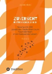 Cover von Zuversicht in stürmischen Zeiten Starte mit 100 positiven Gedanken zum Nachdenken in ein besseres Leben Band 2