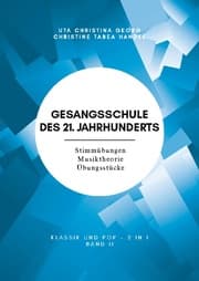 Cover von Gesangsschule des 21. Jahrhunderts - Band II Der praktische Notenband zum Singen lernen für die Mittelstufe; baut auf Band I (für Anfänger) auf und erweitert das Können und Wissen