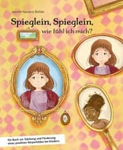 Cover von Spieglein, Spieglein, wie fühl ich mich? Als Mitmachbuch konzipiert, stehen viele tolle Übungen sowie Audio und Kopiervorlagen zur Verfügung, die das Selbstwertgefühl der Kinder positiv unterstützen.