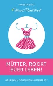 Cover von Petticoat Revolution: Mütter, rockt Euer Leben!