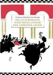 Cover von Grimms Märchen für Kinder - Die 115 schönsten Märchenklassiker der Gebrüder Grimm, kindergerecht umgeschrieben
