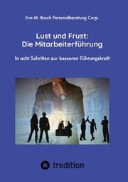 Cover von Lust und Frust: Die Mitarbeiterführung - Wie Sie die Anerkennung Ihrer Mitarbeiter gewinnen, so dass Ihr Team voll hinter Ihnen und Ihren Zielen stehen