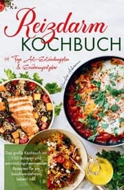 Cover von Reizdarm Kochbuch - Das große Kochbuch mit 150 leckeren und entzündungshemmenden Rezepten für ein beschwerdefreies Leben!