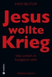 Cover von Jesus wollte Krieg. Denn er wollte die Weltherrschaft erringen.