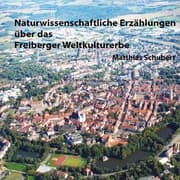 Cover von Naturwissenschaftliche Erzählungen über das Freiberger Weltkulturerbe