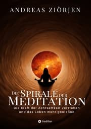 Cover von Die Spirale der Meditation - 360 Seiten Einblick in die Erfahrung und Philosophie der Yogis und Mystiker, mit vielen praktischen Übungen