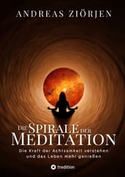 Cover von Die Spirale der Meditation - 360 Seiten Einblick in die Erfahrung und Philosophie der Yogis und Mystiker, mit vielen praktischen Übungen