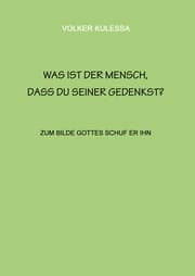 Cover von Was ist der Mensch, dass du seiner gedenkst?