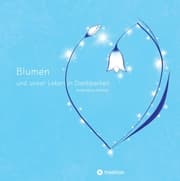 Cover von Blumen und unser Leben in Dankbarkeit