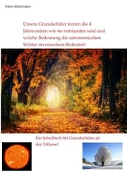 Cover von Unsere Grundschüler lernen die 4 Jahreszeiten wie sie entstanden sind und welche Bedeutung die astronomischen Wörter im einzelnen Bedeuten!