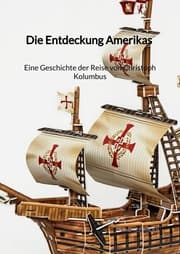 Cover von Die Entdeckung Amerikas - Eine Geschichte der Reise von Christoph Kolumbus