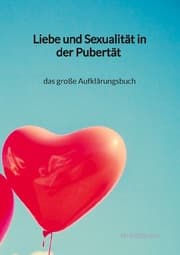 Cover von Liebe und Sexualität in der Pubertät - das große Aufklärungsbuch