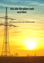 Cover von Als die Straßen hell wurden - Die Geschichte der Elektrizität