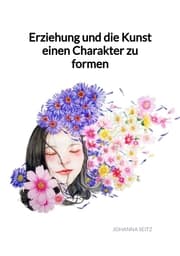 Cover von Erziehung und die Kunst einen Charakter zu formen