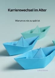 Cover von Karrierewechsel im Alter - Warum es nie zu spät ist